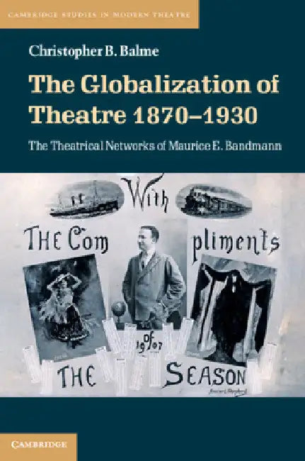 The Globalization of Theatre 1870-1930 by Christopher B. Balme