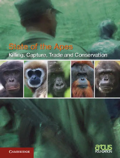 Killing, Capture, Trade and Ape Conservation: Volume 4 by Arcus Foundation
