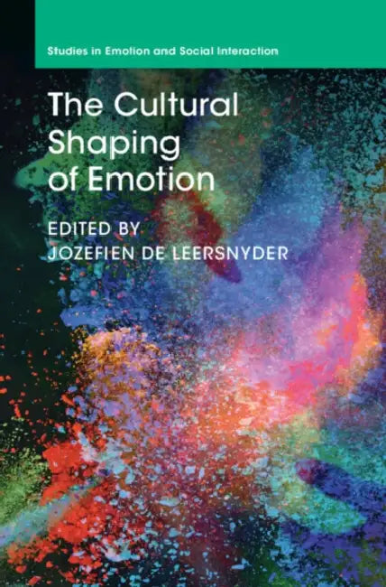 The Cultural Shaping of Emotion by Jozefien de Leersnyder