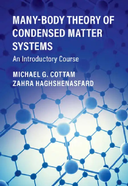 Many-Body Theory of Condensed Matter Systems: An Introductory Course by Michael G. Cottam