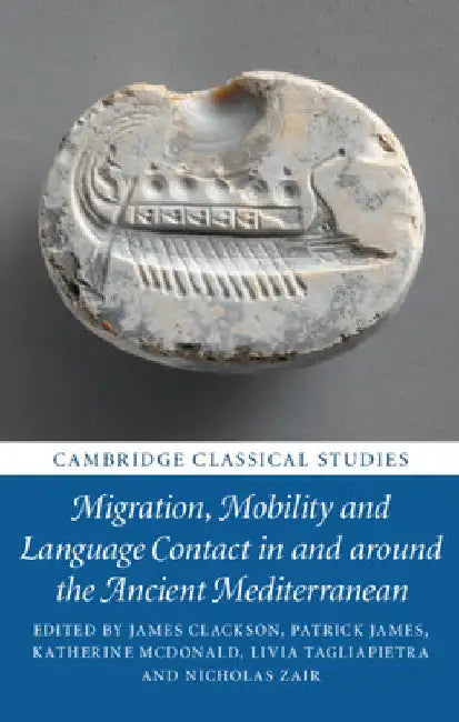 Migration, Mobility and Language Contact in and around the Ancient Mediterranean by James Clackson