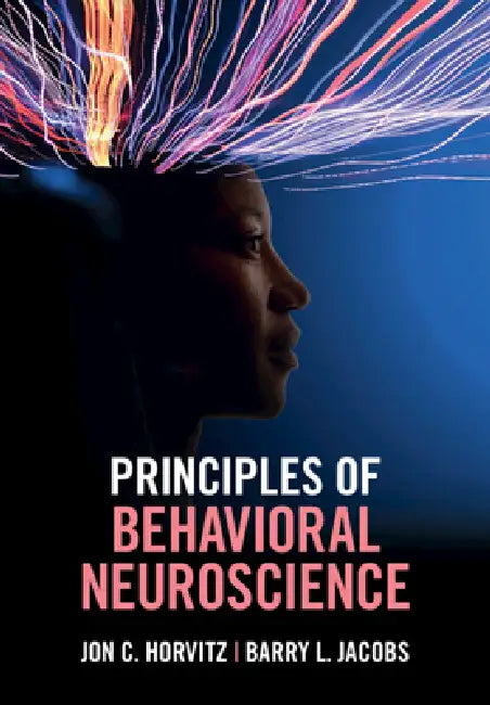 Principles of Behavioral Neuroscience by Jon C. Horvitz, Barry L. Jacobs