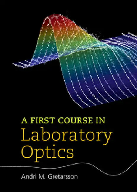 A First Course in Laboratory Optics by Andri M. Gretarsson
