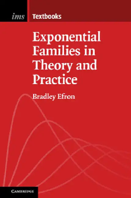 Exponential Families in Theory and Practice by Bradley Efron