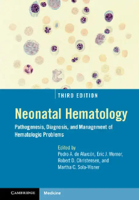 Neonatal Hematology: Pathogenesis, Diagnosis, and Management of Hematologic Problems by Pedro de Alarcón