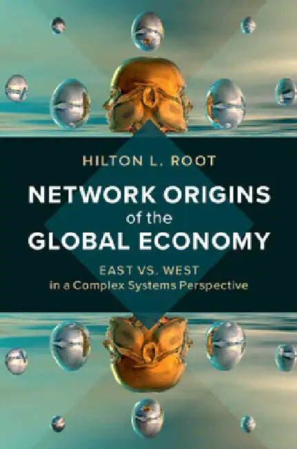 Network Origins of the Global Economy by Hilton L. Root