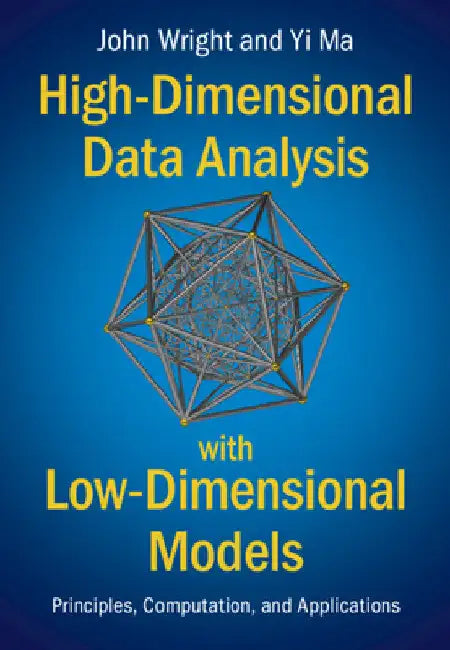 High-Dimensional Data Analysis with Low-Dimensional Models by John Wright