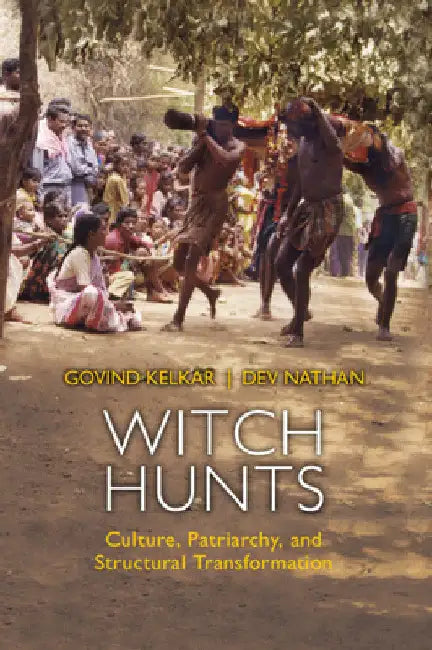 Witch Hunts: Culture, Patriarchy and Structural Transformation by Govind Kelkar