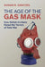 The Age of the Gas Mask: How British Civilians Faced the Terrors of Total War by Susan R. Grayzel