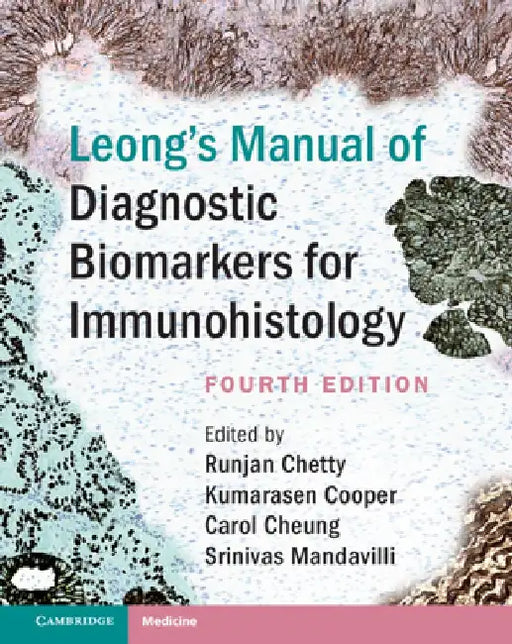 Leong's Manual of Diagnostic Biomarkers for Immunohistology by Runjan Chetty