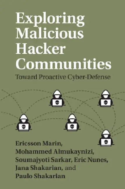 Exploring Malicious Hacker Communities: Toward Proactive Cyber-Defense by Ericsson Marin