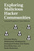 Exploring Malicious Hacker Communities: Toward Proactive Cyber-Defense by Ericsson Marin