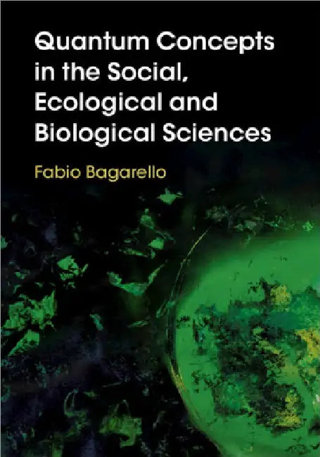 Quantum Concepts in the Social, Ecological and Biological Sciences by Fabio Bagarello