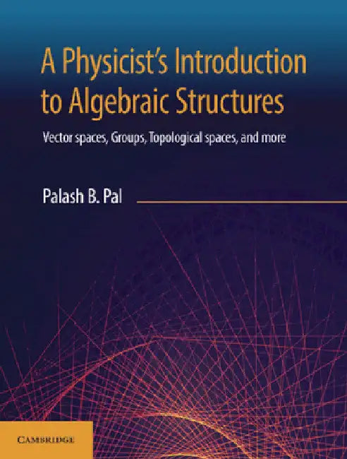 A Physicist's Introduction to Algebraic Structures by Palash B. Pal