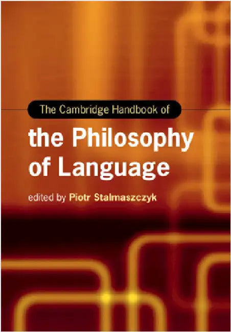 The Cambridge Handbook of the Philosophy of Language by Piotr Stalmaszczyk