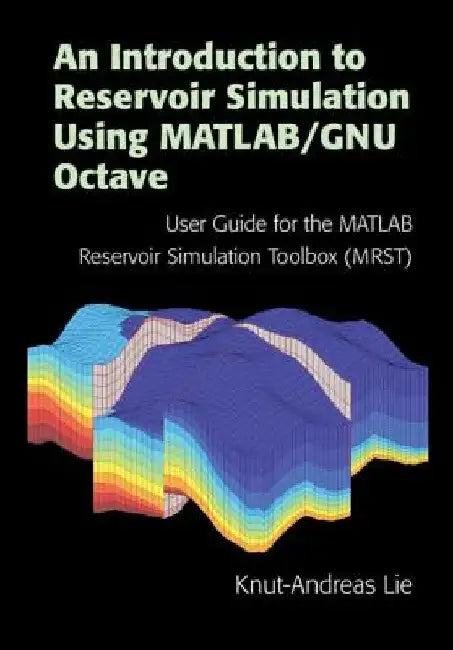 An Introduction to Reservoir Simulation Using MATLAB/GNU Octave by Knut-Andreas Lie