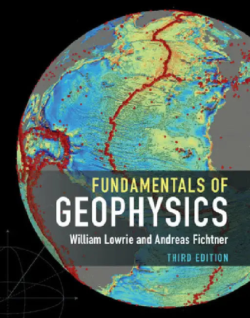 Fundamentals of Geophysics by William Lowrie