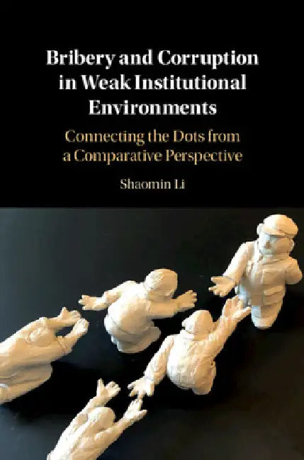 Bribery and Corruption in Weak Institutional Environments by Shaomin Li