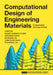 Computational Design of Engineering Materials: Fundamentals and Case Studies by Yong Du