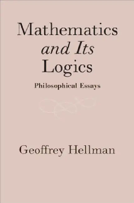 Mathematics and Its Logics by Geoffrey Hellman
