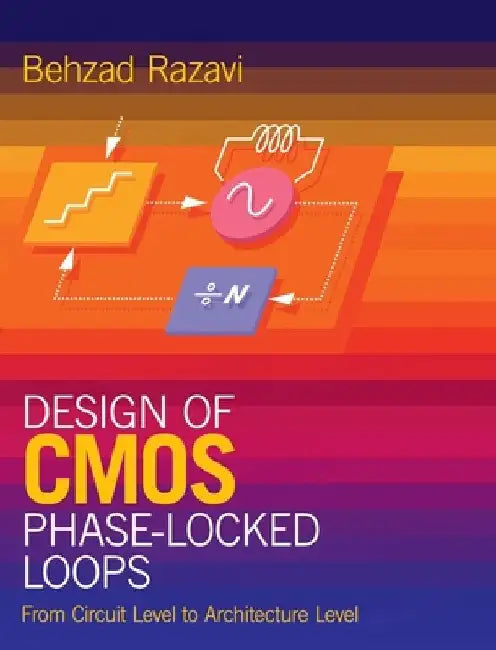 Design of CMOS Phase-Locked Loops: From Circuit Level to Architecture Level by Behzad (University of California, Los Angeles) Razavi
