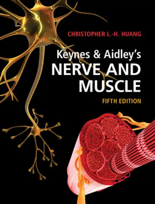 Keynes & Aidley's Nerve and Muscle by Christopher L. Huang