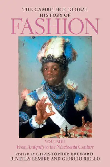 The Cambridge Global History of Fashion: Volume 1: From Antiquity to the Nineteenth Century by Christopher Breward