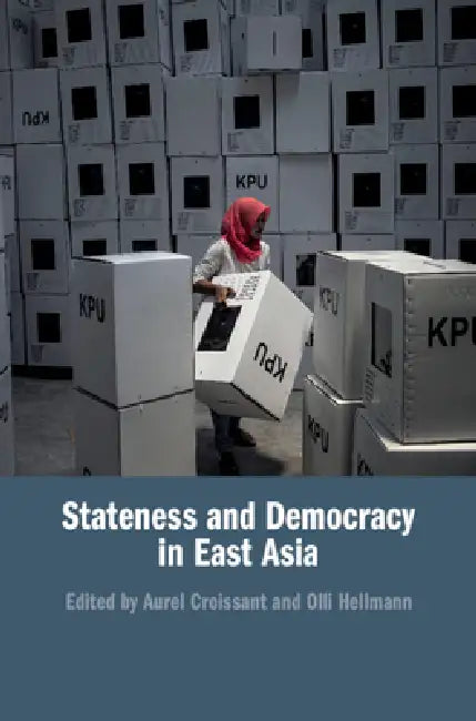 Stateness and Democracy in East Asia by Aurel Croissant, Olli Hellmann