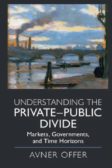 Understanding the Private-Public Divide by Avner Offer