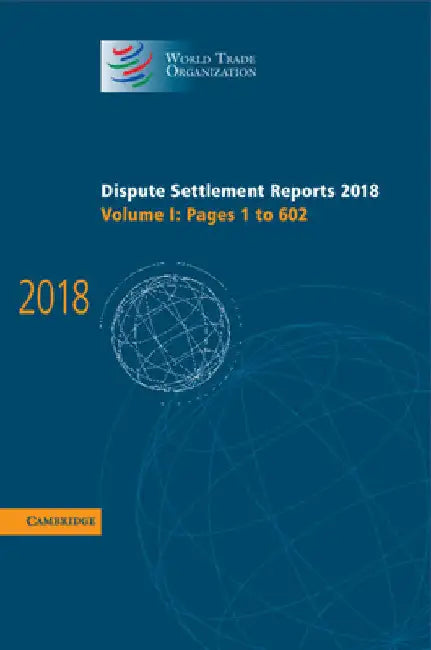 Dispute Settlement Reports 2018: Volume 1, Pages 1 to 602 by World Trade Organization