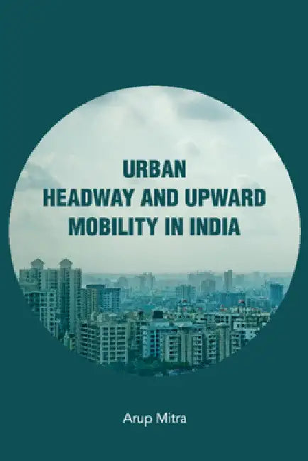 Urban Headway and Upward Mobility in India by Arup Mitra