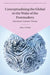 Conceptualising the Global in the Wake of the Postmodern: Literature, Culture, Theory by Joel Evans