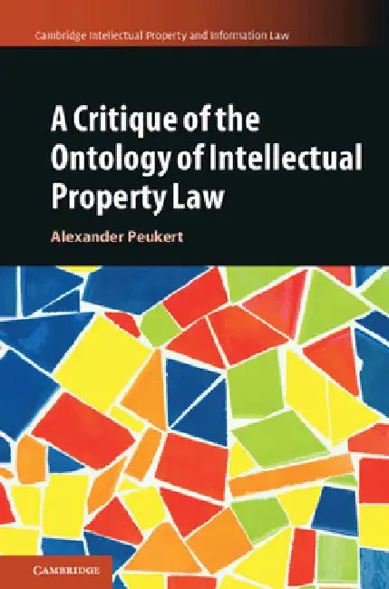 A Critique of the Ontology of Intellectual Property Law by Alexander Peukert