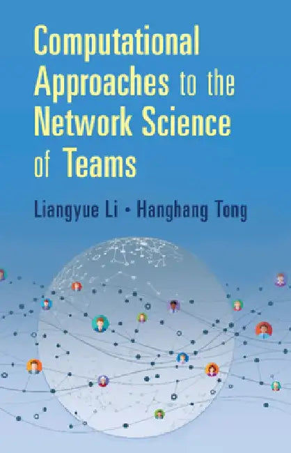 Computational Approaches to the Network Science of Teams by Liangyue Li