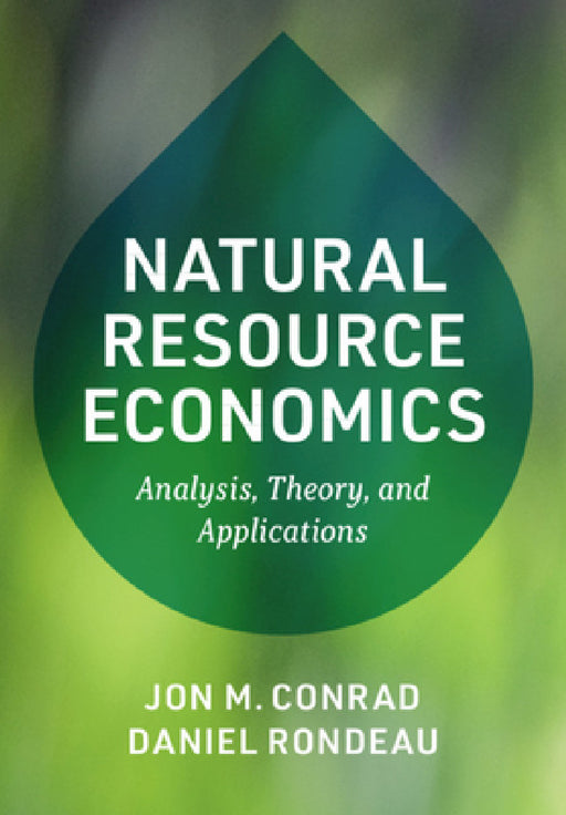 Natural Resource Economics by Jon M. Conrad, Daniel Rondeau