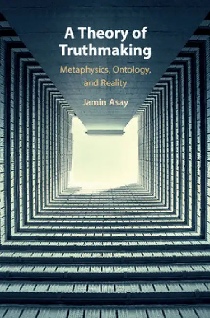 A Theory of Truthmaking by Jamin Asay