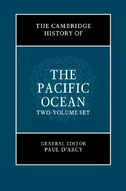 The Cambridge History of the Pacific Ocean 2 Volume Hardback Set by Paul D'Arcy