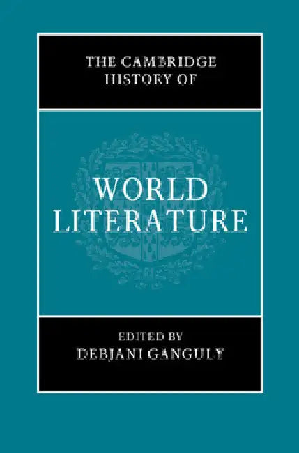 The Cambridge History of World Literature by Debjani Ganguly