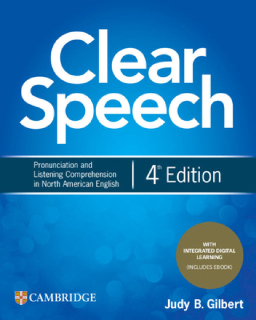 Clear Speech Student's Book with Integrated Digital Learning: Pronunciation and Listening Comprehension in North American English by Judy B. Gilbert