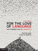 For the Love of Language by Kate Burridge, Tonya N. Stebbins