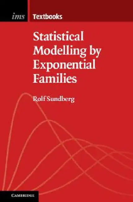 Statistical Modelling by Exponential Families by Rolf Sundberg