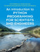 An Introduction to Python Programming for Scientists and Engineers by Johnny Wei-Bing Lin