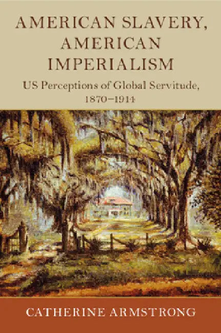 American Slavery, American Imperialism by Catherine Armstrong