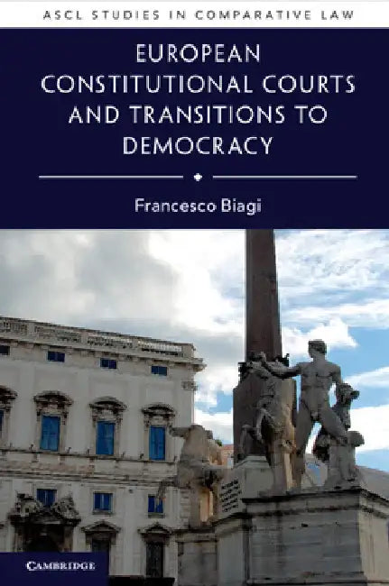 European Constitutional Courts and Transitions to Democracy by Francesco Biagi