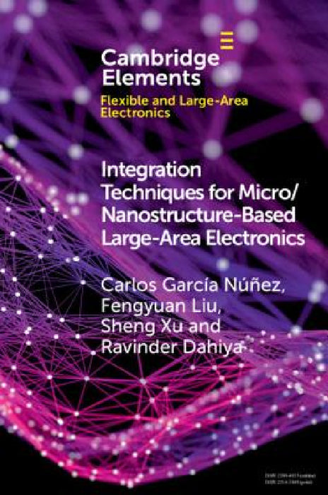 Integration Techniques for Micro/Nanostructure-Based Large-Area Electronics by Carlos García Núñez, Fengyuan Liu, Sheng Xu