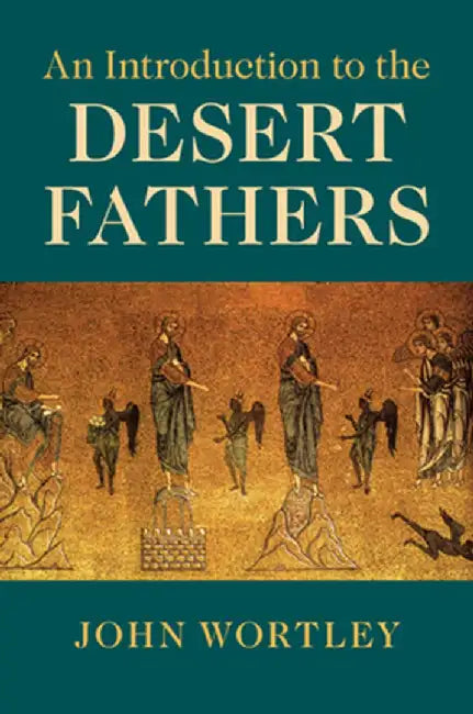 An Introduction to the Desert Fathers by John Wortley