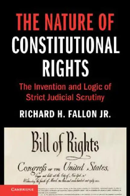 The Nature of Constitutional Rights by Jr. Fallon Richard H.
