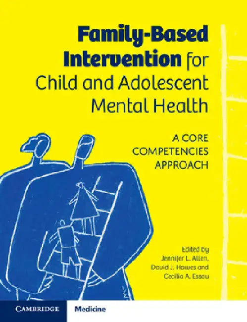Family-Based Intervention for Child and Adolescent Mental Health: A Core Competencies Approach by Jennifer L. Allen