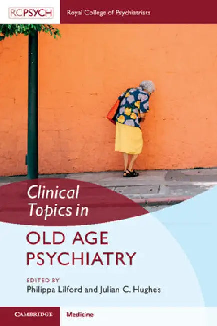 Clinical Topics in Old Age Psychiatry by Julian Hughes