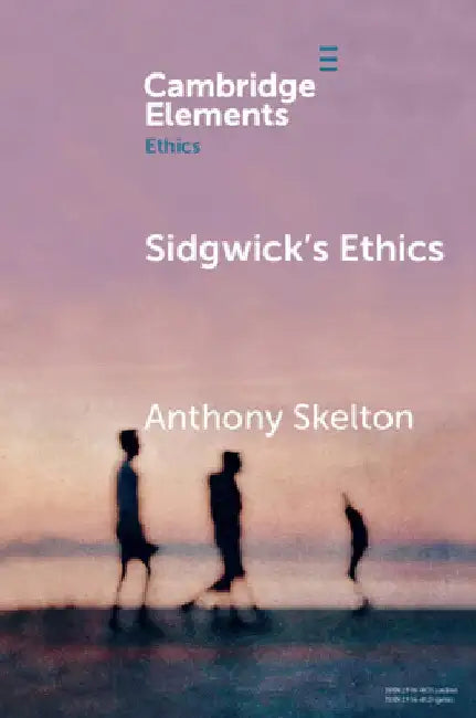 Sidgwick's Ethics by Anthony Skelton